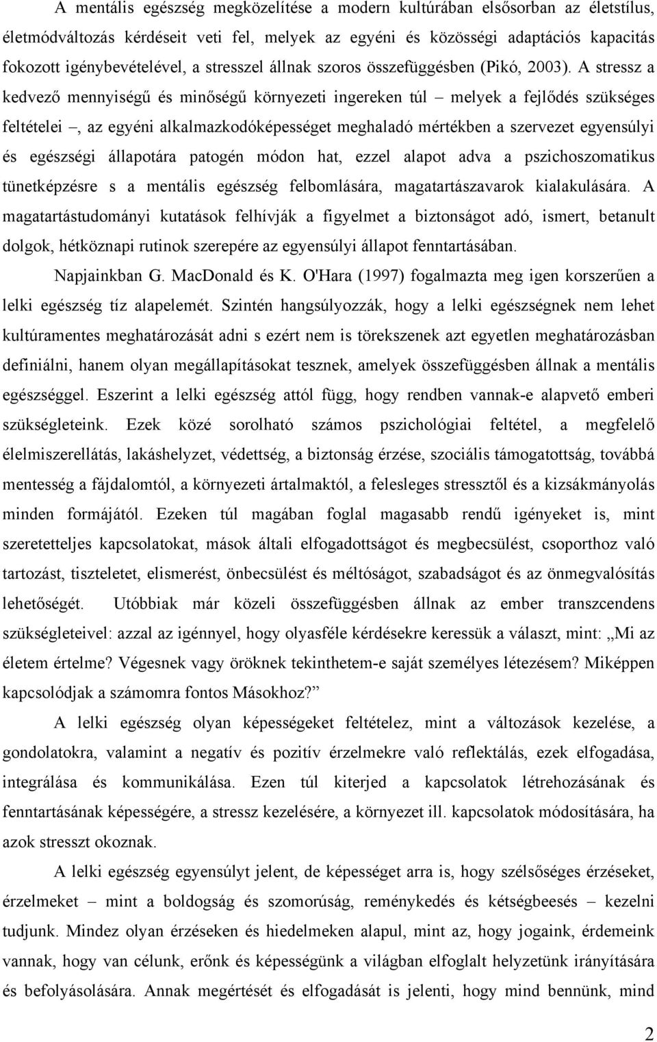 A stressz a kedvező mennyiségű és minőségű környezeti ingereken túl melyek a fejlődés szükséges feltételei, az egyéni alkalmazkodóképességet meghaladó mértékben a szervezet egyensúlyi és egészségi