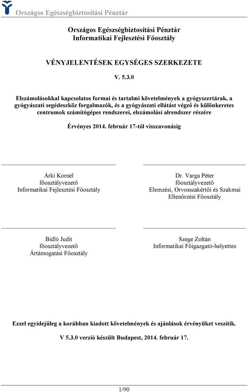 rendszerei, elszámolási alrendszer részére Érvényes 2014. február 17-től visszavonásig Árki Kornél főosztályvezető Informatikai Fejlesztési Főosztály Dr.