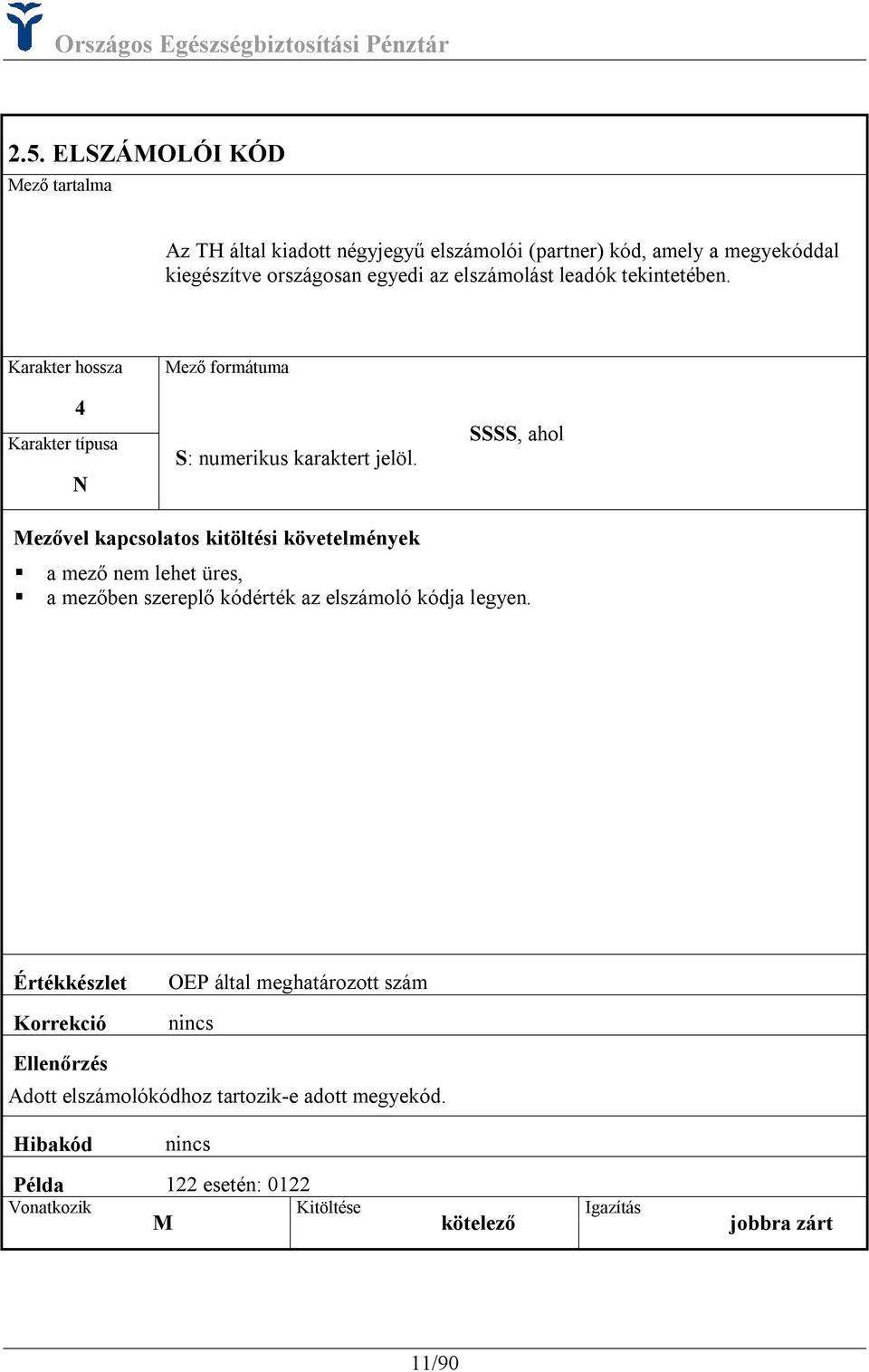 Karakter hossza 4 N Mező formátuma S: numerikus karaktert jelöl.