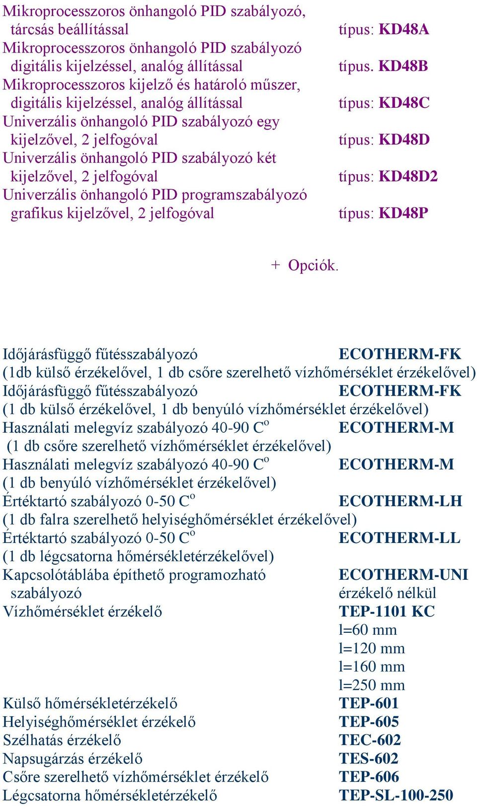 programszabályozó grafikus kijelzővel, 2 jelfogóval típus: KD48A típus. KD48B típus: KD48C típus: KD48D típus: KD48D2 típus: KD48P + Opciók.