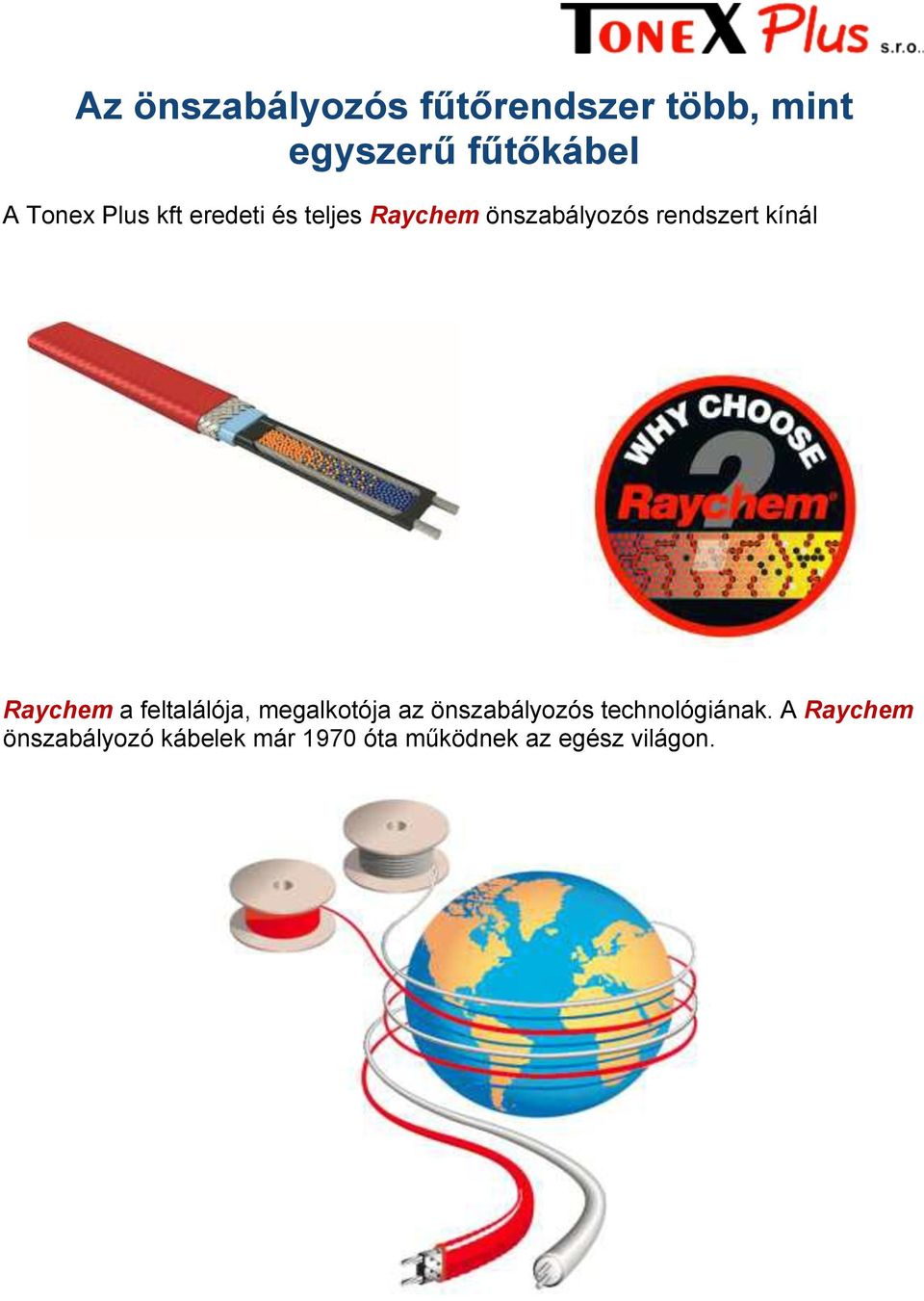 Raychem a feltalálója, megalkotója az önszabályozós technológiának.