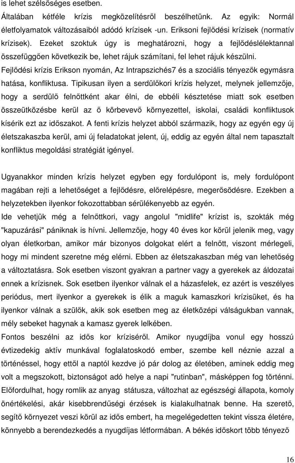 Fejlődési krízis Erikson nyomán, Az Intrapszichés7 és a szociális tényezők egymásra hatása, konfliktusa.