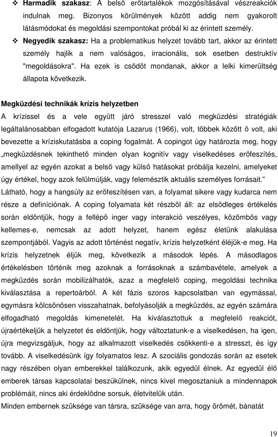 Ha ezek is csődöt mondanak, akkor a lelki kimerültség állapota következik.