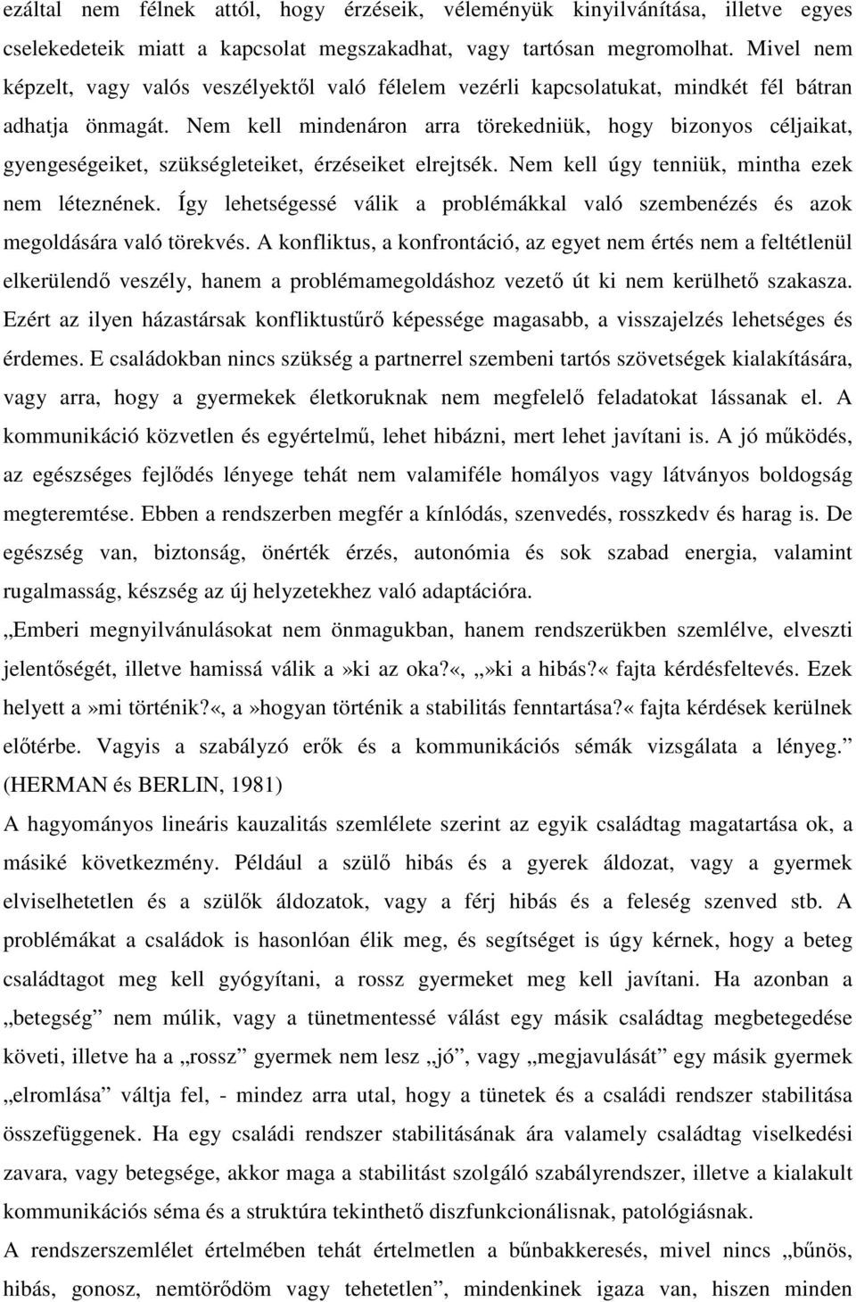 Nem kell mindenáron arra törekedniük, hogy bizonyos céljaikat, gyengeségeiket, szükségleteiket, érzéseiket elrejtsék. Nem kell úgy tenniük, mintha ezek nem léteznének.