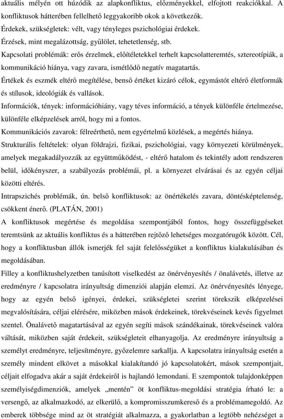 Kapcsolati problémák: erős érzelmek, előítéletekkel terhelt kapcsolatteremtés, sztereotípiák, a kommunikáció hiánya, vagy zavara, ismétlődő negatív magatartás.