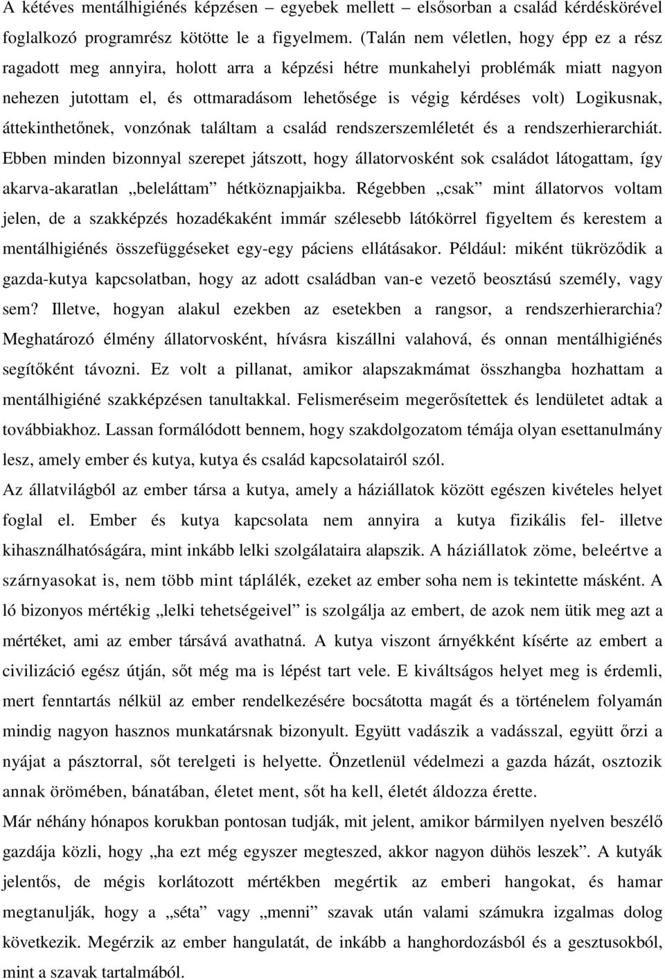 Logikusnak, áttekinthetőnek, vonzónak találtam a család rendszerszemléletét és a rendszerhierarchiát.