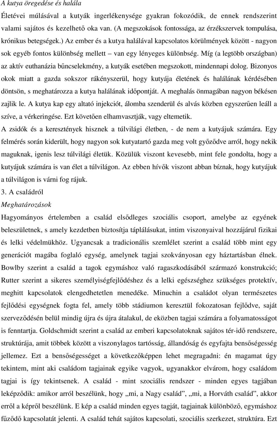 ) Az ember és a kutya halálával kapcsolatos körülmények között - nagyon sok egyéb fontos különbség mellett van egy lényeges különbség.