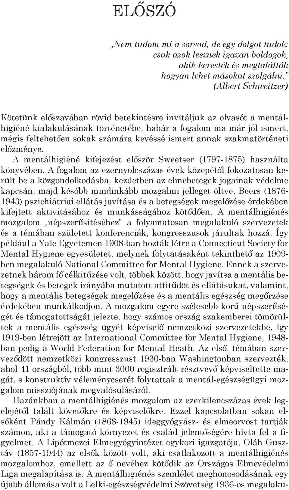 kevéssé ismert annak szakmatörténeti előzménye. A mentálhigiéné kifejezést először Sweetser (1797-1875) használta könyvében.