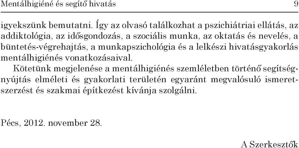 büntetés-végrehajtás, a munkapszichológia és a lelkészi hivatásgyakorlás mentálhigiénés vonatkozásaival.