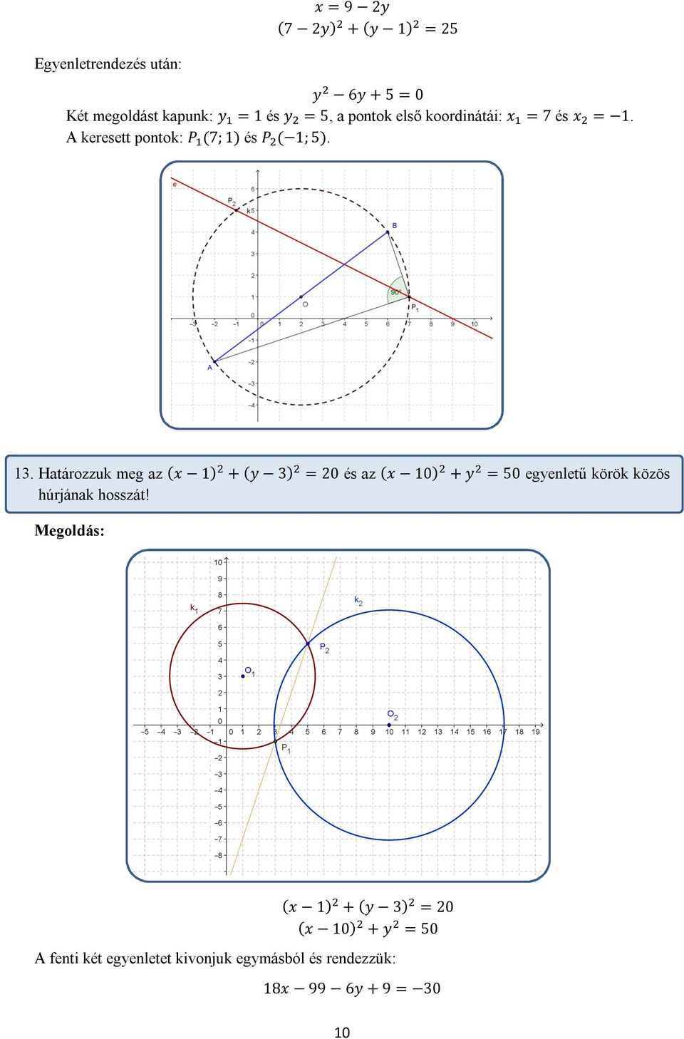 Határozzuk meg az (x 1) + (y 3) = 20 és az (x 10) + y = 50 egyenletű körök közös húrjának hosszát!