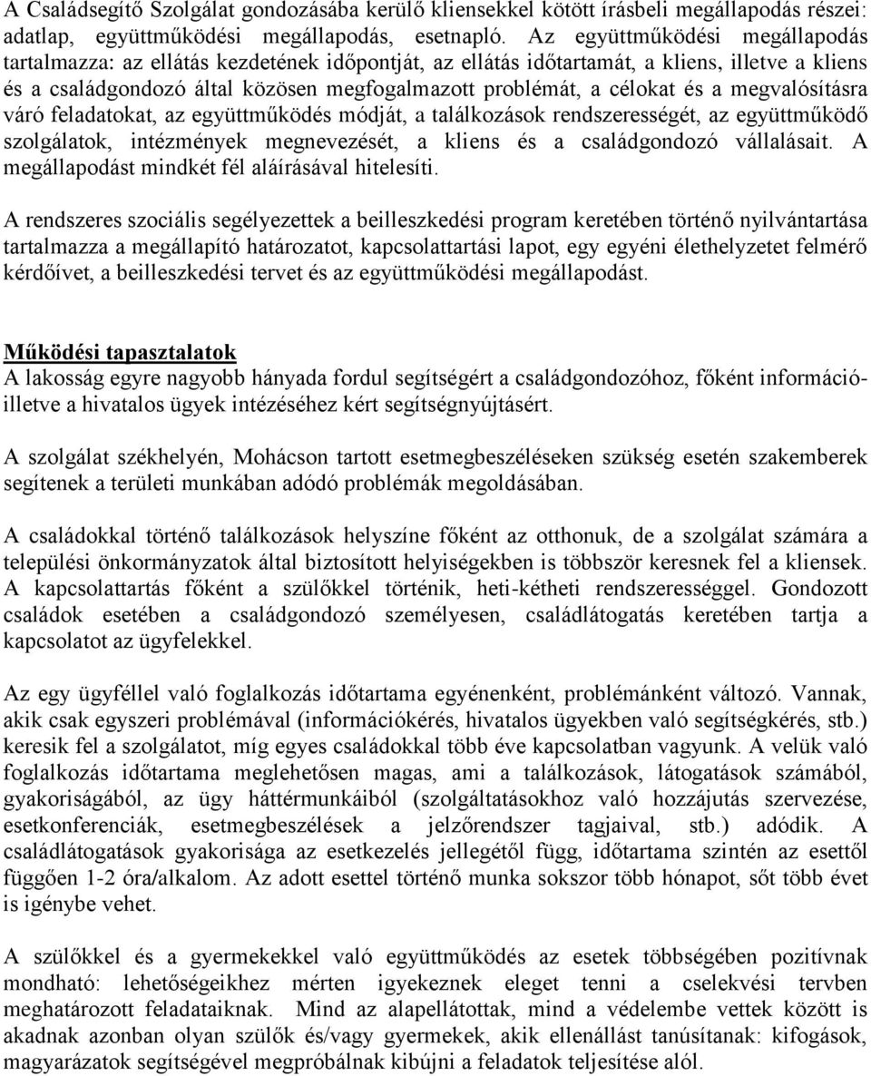 és a megvalósításra váró feladatokat, az együttműködés módját, a találkozások rendszerességét, az együttműködő szolgálatok, intézmények megnevezését, a kliens és a családgondozó vállalásait.