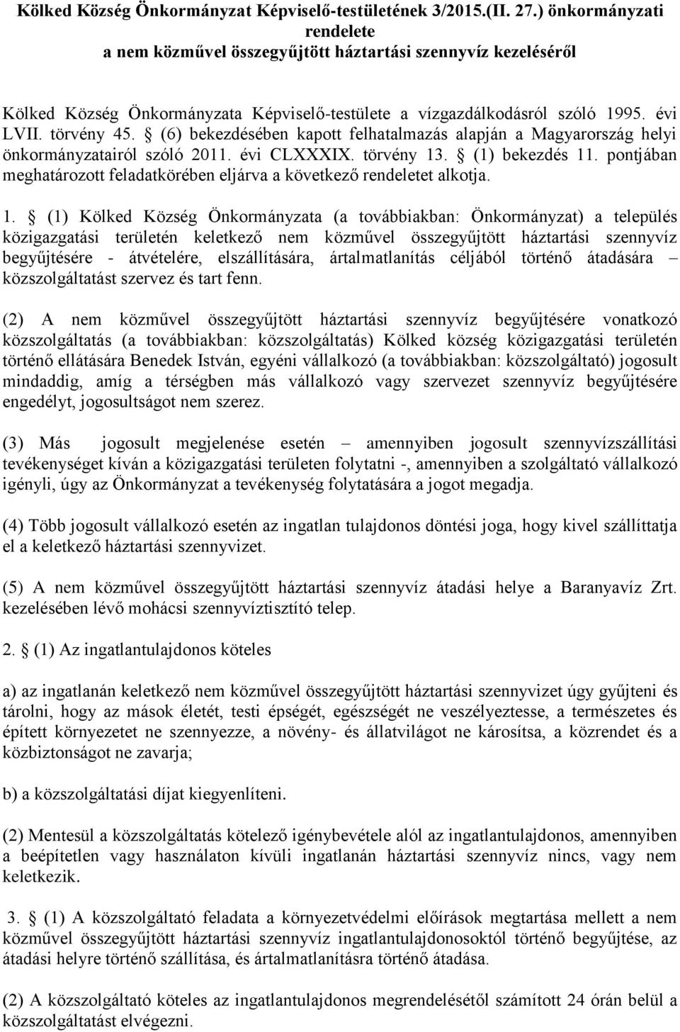 (6) bekezdésében kapott felhatalmazás alapján a Magyarország helyi önkormányzatairól szóló 2011. évi CLI. törvény 13. (1) bekezdés 11.