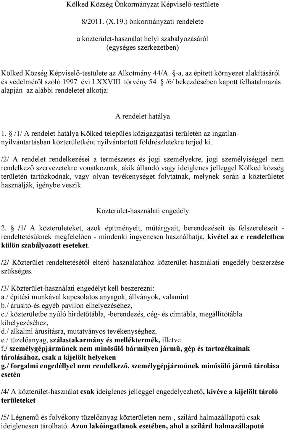 -a, az épített környezet alakításáról és védelméről szóló 1997. évi LVIII. törvény 54. /6/ bekezdésében kapott felhatalmazás alapján az alábbi rendeletet alkotja: A rendelet hatálya 1.