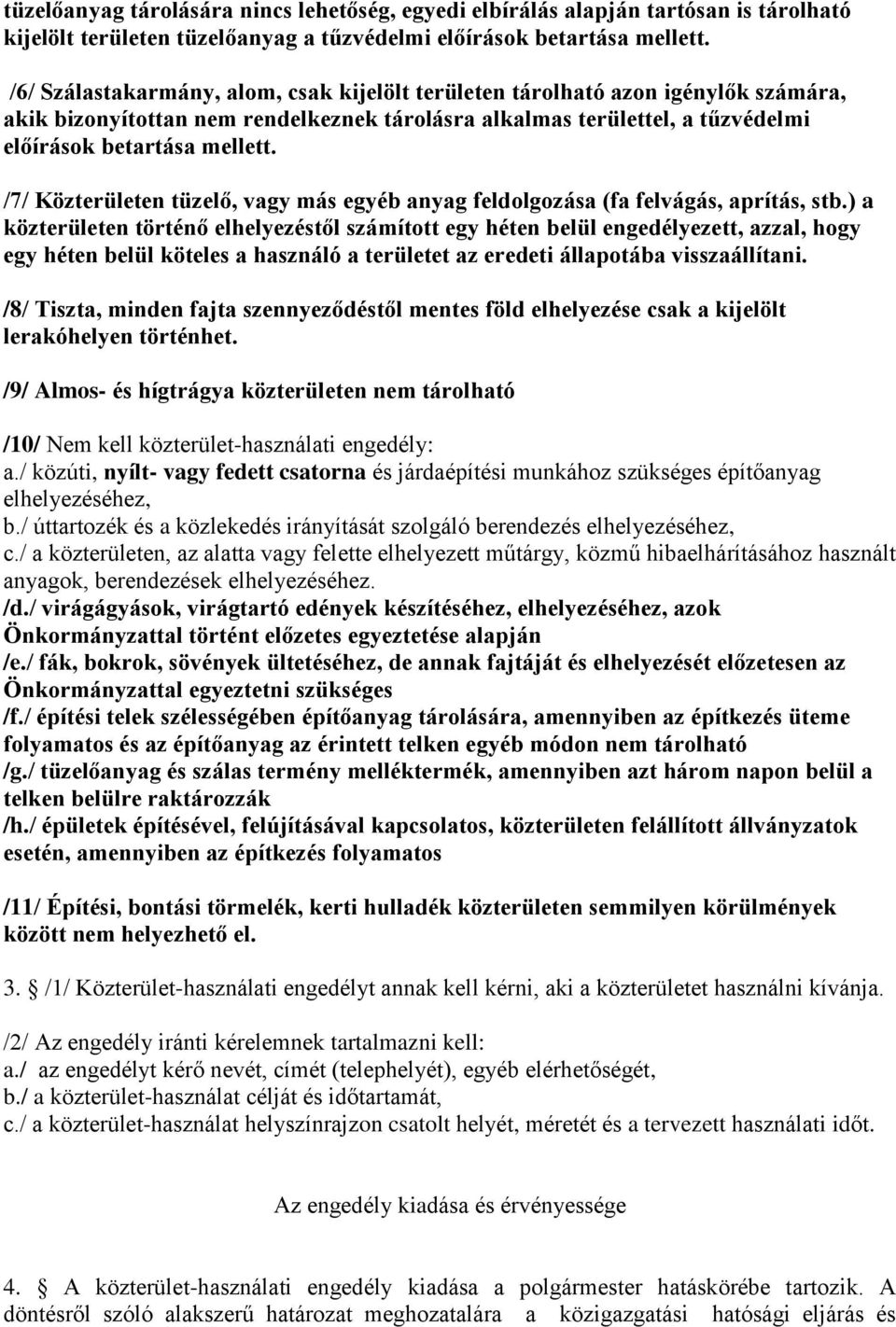 /7/ Közterületen tüzelő, vagy más egyéb anyag feldolgozása (fa felvágás, aprítás, stb.