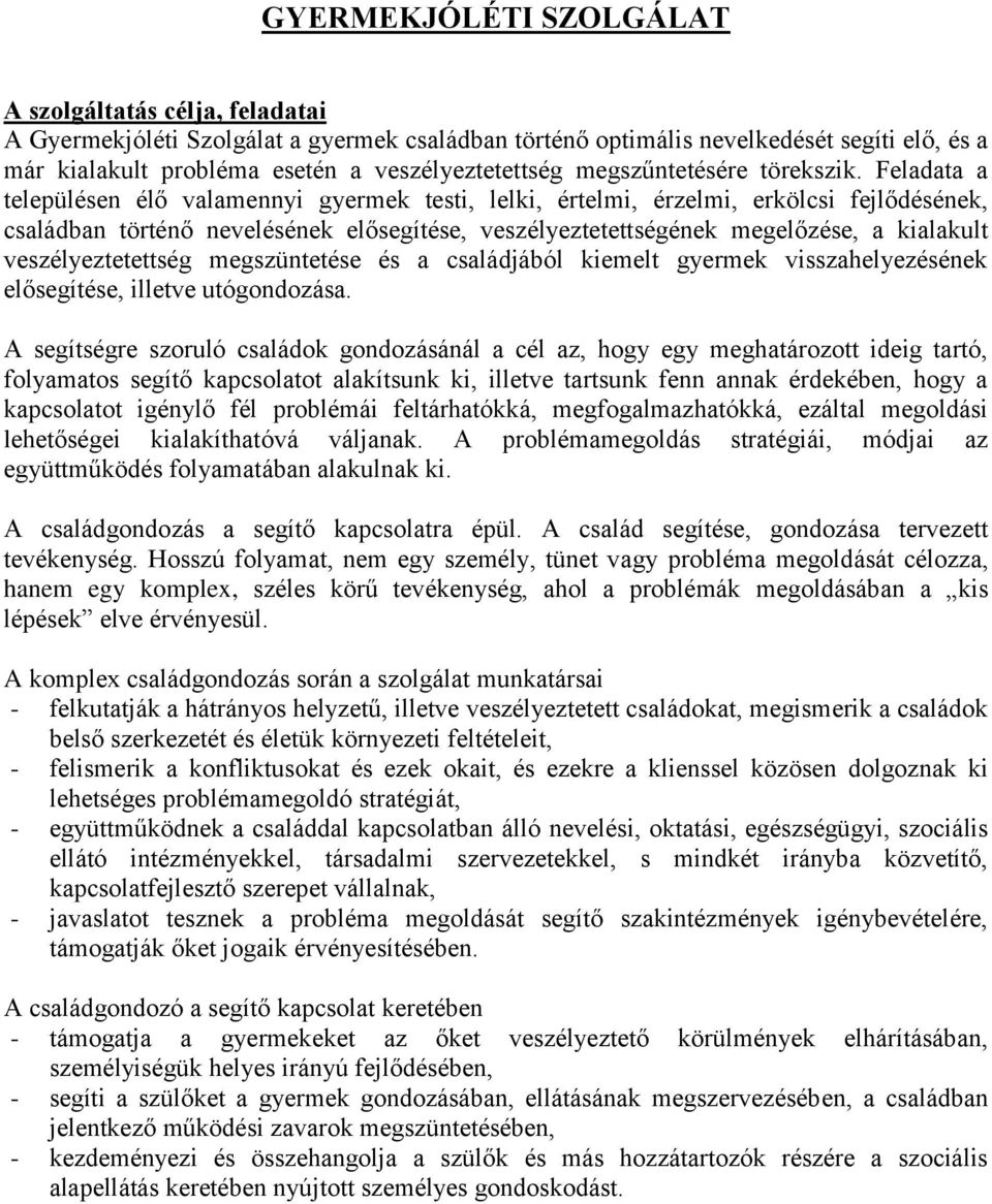 Feladata a településen élő valamennyi gyermek testi, lelki, értelmi, érzelmi, erkölcsi fejlődésének, családban történő nevelésének elősegítése, veszélyeztetettségének megelőzése, a kialakult