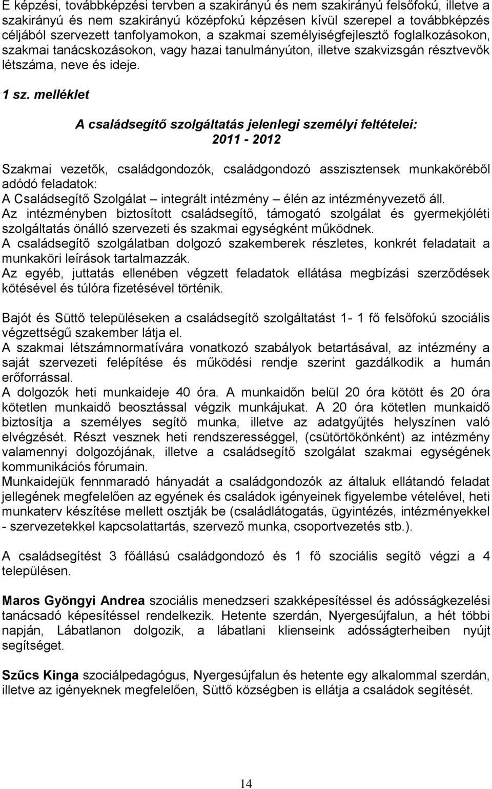 melléklet A családsegítő szolgáltatás jelenlegi személyi feltételei: 2011-2012 Szakmai vezetők, családgondozók, családgondozó asszisztensek munkaköréből adódó feladatok: A Családsegítő Szolgálat