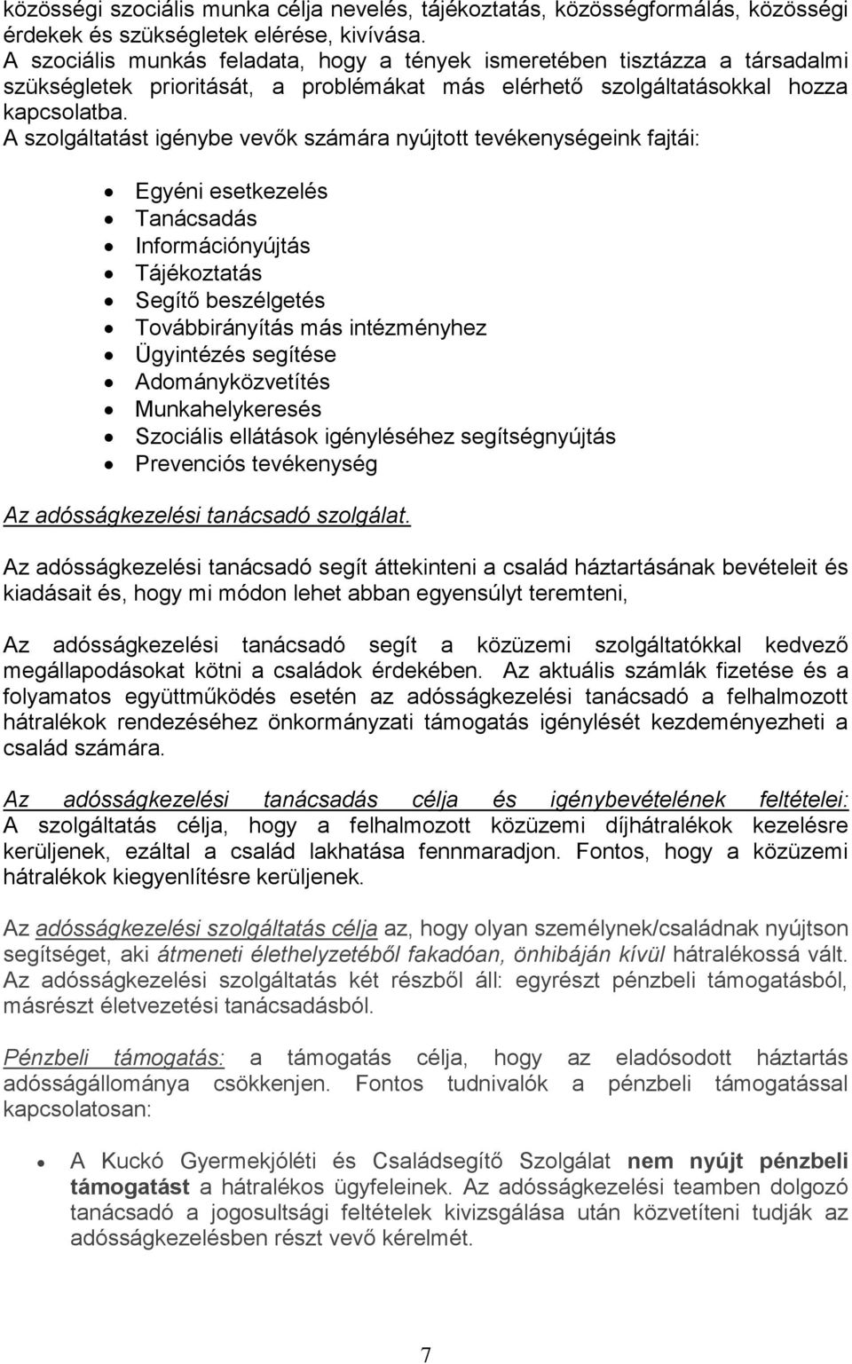 A szolgáltatást igénybe vevők számára nyújtott tevékenységeink fajtái: Egyéni esetkezelés Tanácsadás Információnyújtás Tájékoztatás Segítő beszélgetés Továbbirányítás más intézményhez Ügyintézés