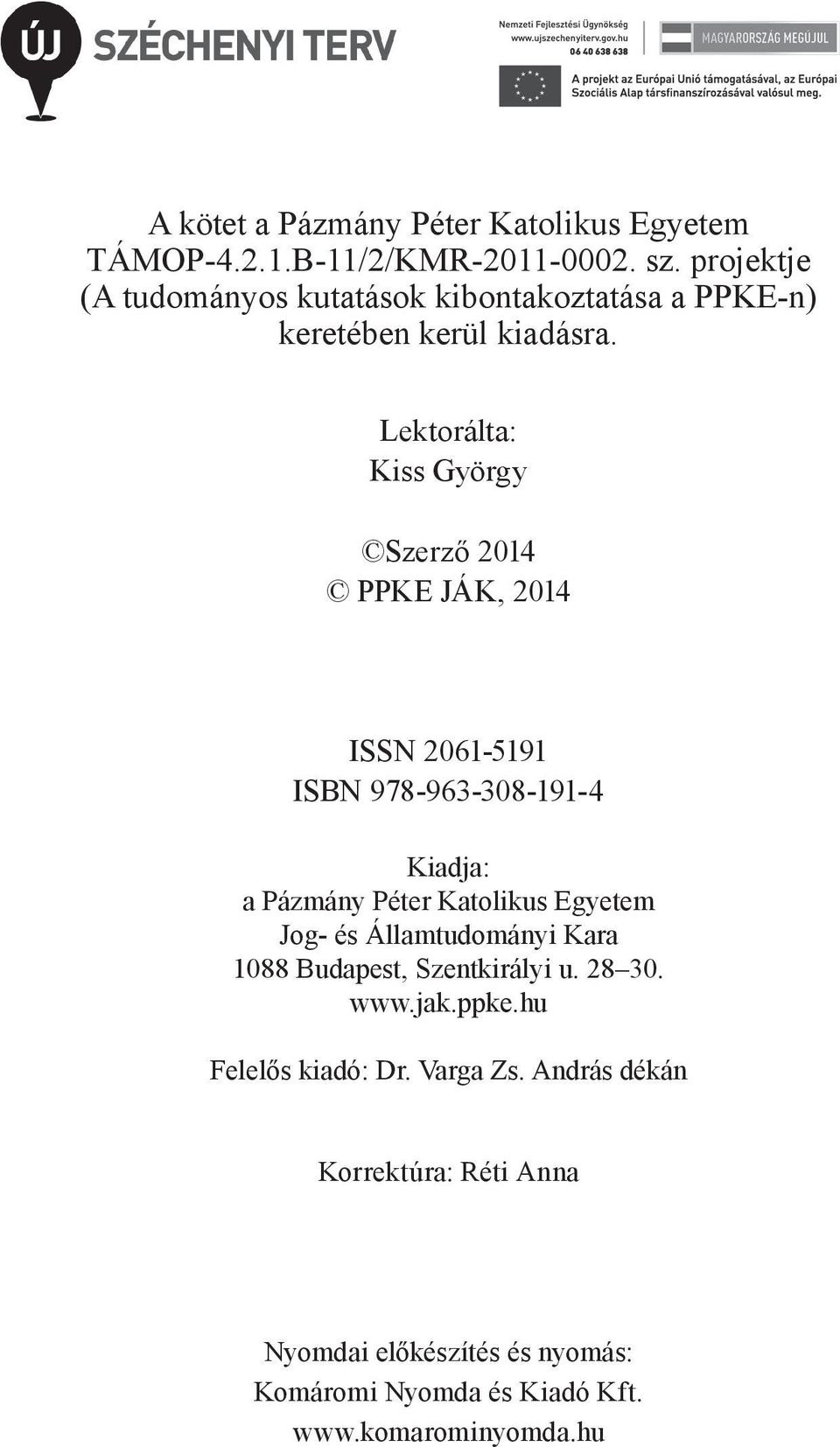 Lektorálta: Kiss György Szerző 2014 PPKE JÁK, 2014 ISSN 2061-5191 ISBN 978-963-308-191-4 Kiadja: a Pázmány Péter Katolikus Egyetem