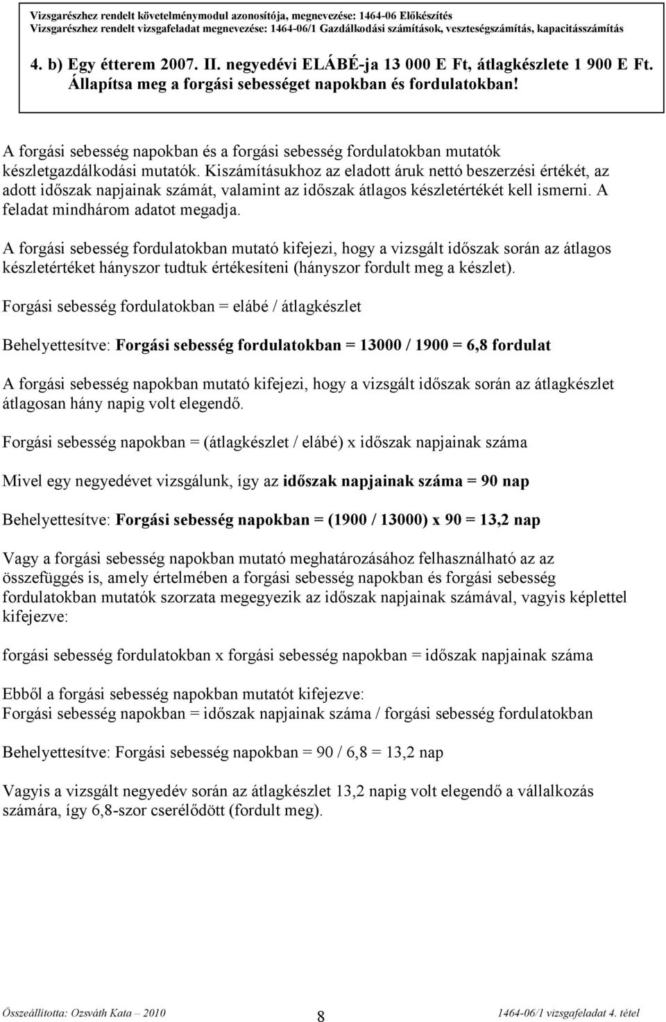 A forgási sebesség napokban és a forgási sebesség fordulatokban mutatók készletgazdálkodási mutatók.