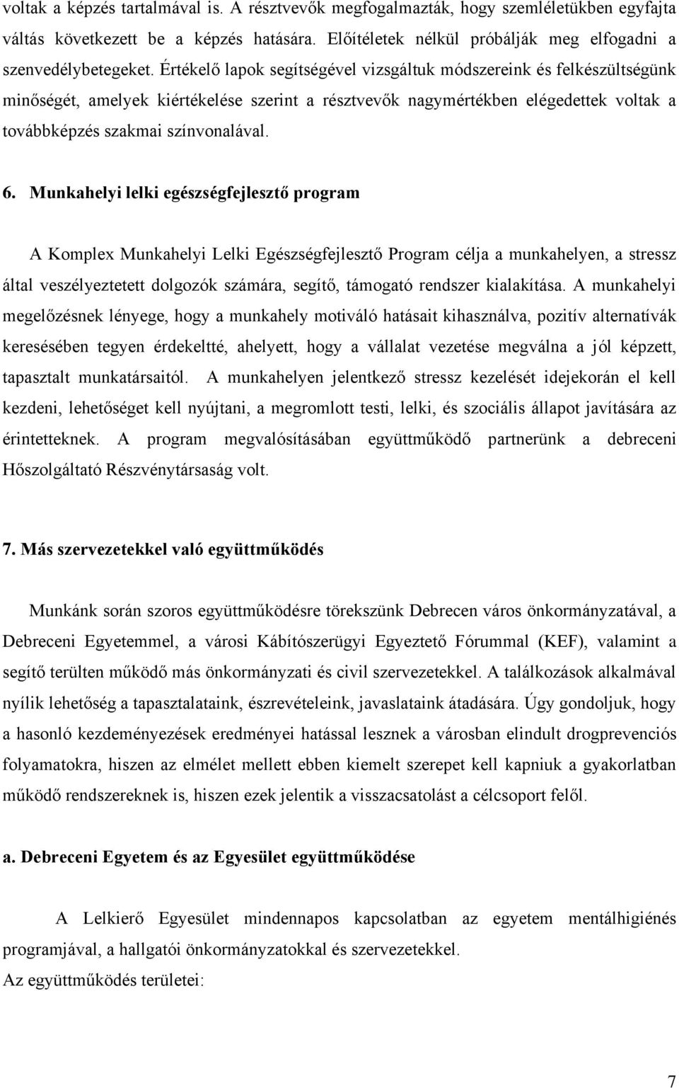 Munkahelyi lelki egészségfejlesztő program A Komplex Munkahelyi Lelki Egészségfejlesztő Program célja a munkahelyen, a stressz által veszélyeztetett dolgozók számára, segítő, támogató rendszer