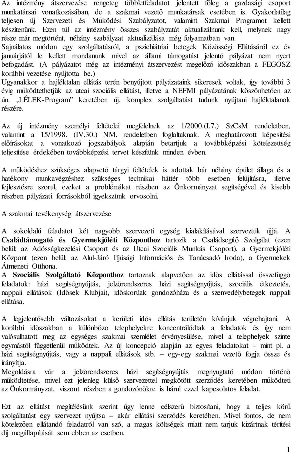 Ezen túl az intézmény összes szabályzatát aktualizálnunk kell, melynek nagy része már megtörtént, néhány szabályzat aktualizálása még folyamatban van.