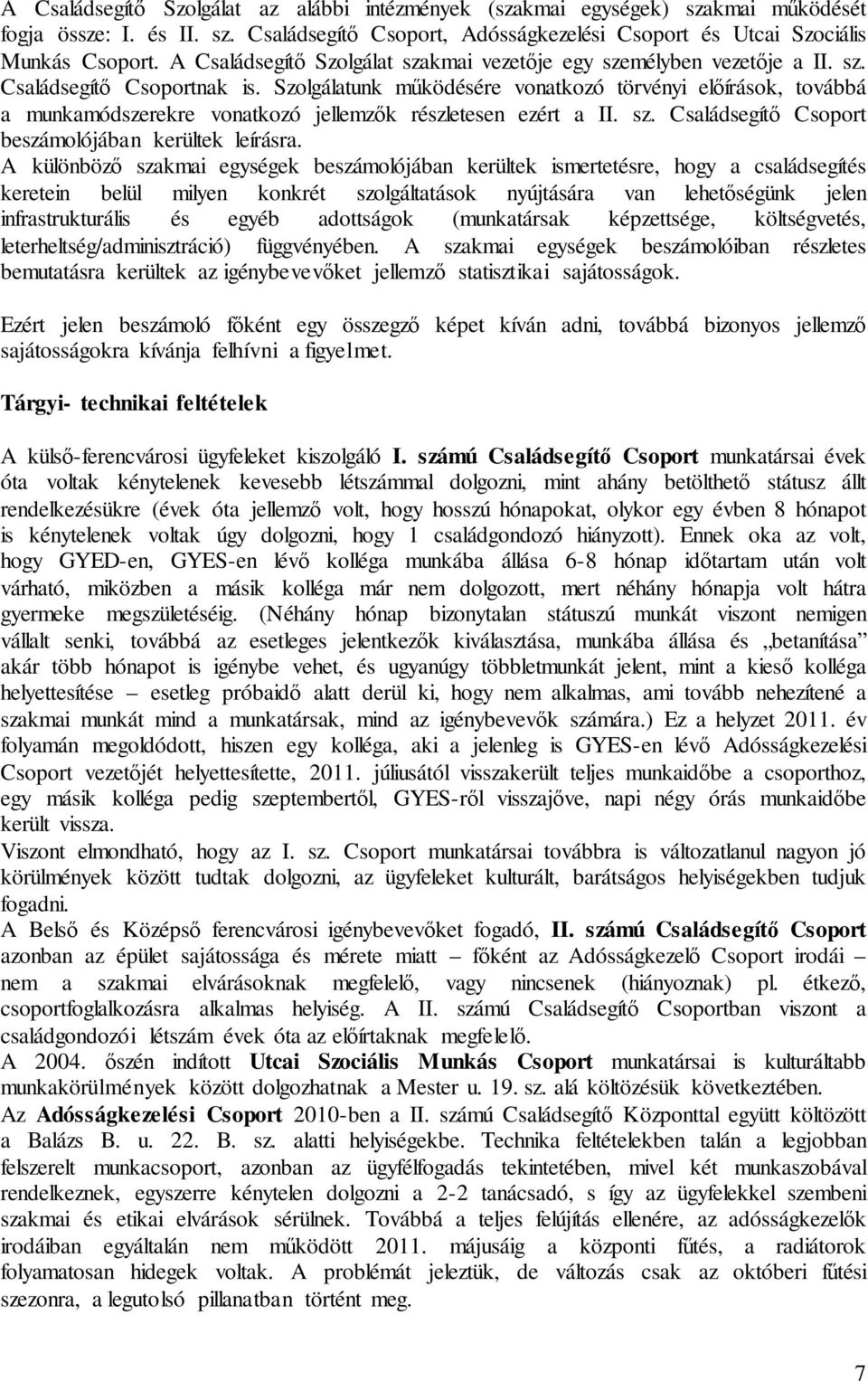 Szolgálatunk működésére vonatkozó törvényi előírások, továbbá a munkamódszerekre vonatkozó jellemzők részletesen ezért a II. sz. Családsegítő Csoport beszámolójában kerültek leírásra.