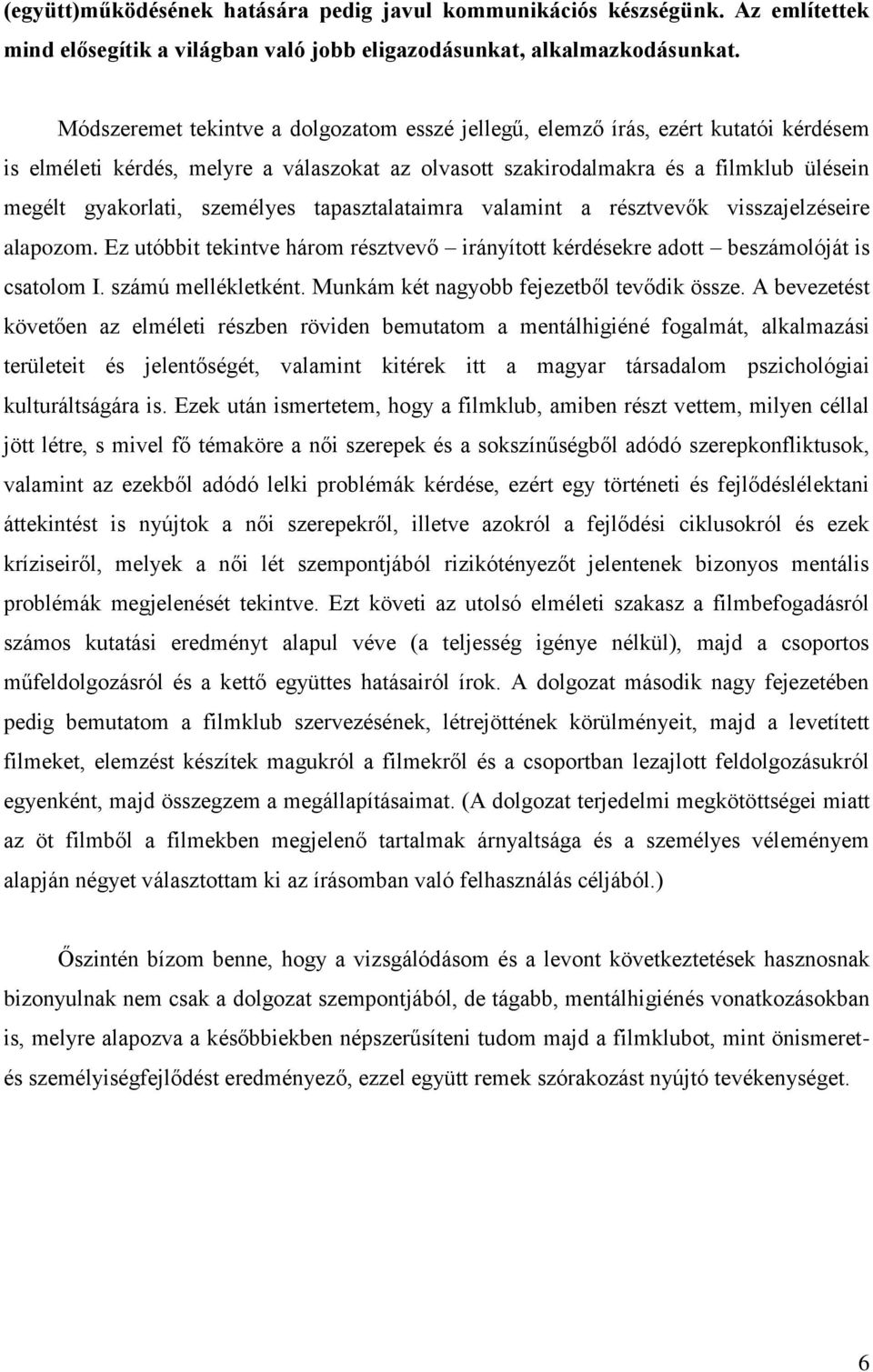 személyes tapasztalataimra valamint a résztvevők visszajelzéseire alapozom. Ez utóbbit tekintve három résztvevő irányított kérdésekre adott beszámolóját is csatolom I. számú mellékletként.