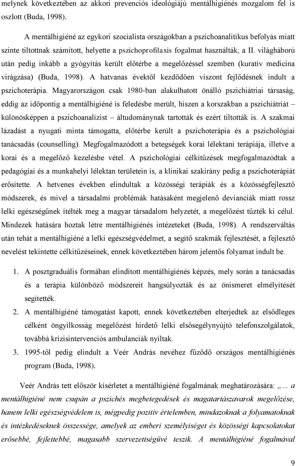 világháború után pedig inkább a gyógyítás került előtérbe a megelőzéssel szemben (kuratív medicina virágzása) (Buda, 1998). A hatvanas évektől kezdődően viszont fejlődésnek indult a pszichoterápia.