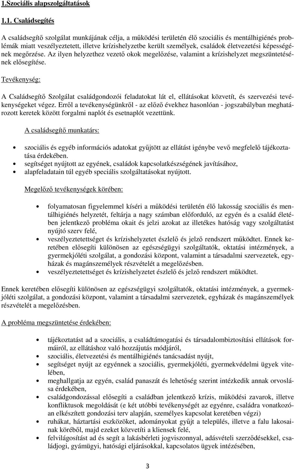 Tevékenység: A Családsegítő Szolgálat családgondozói feladatokat lát el, ellátásokat közvetít, és szervezési tevékenységeket végez.