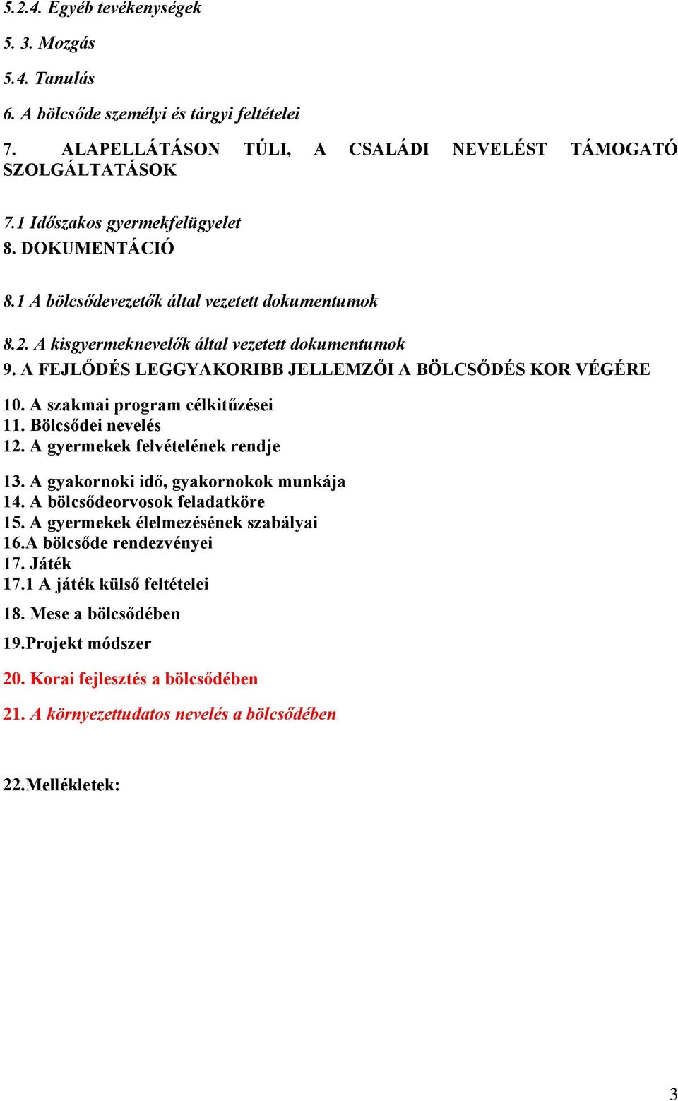 A szakmai program célkitűzései 11. Bölcsődei nevelés 12. A gyermekek felvételének rendje 13. A gyakornoki idő, gyakornokok munkája 14. A bölcsődeorvosok feladatköre 15.