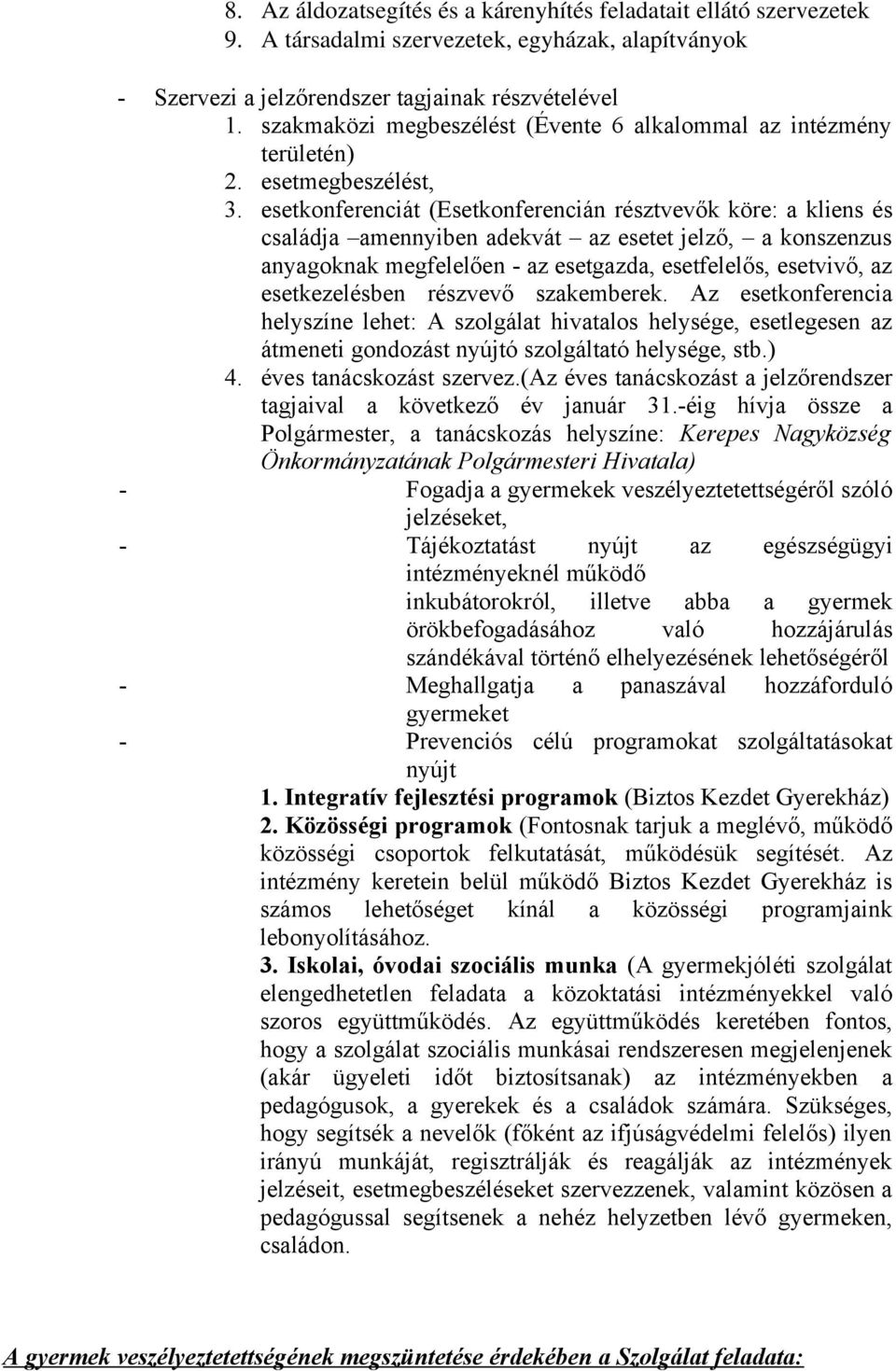 esetkonferenciát (Esetkonferencián résztvevők köre: a kliens és családja amennyiben adekvát az esetet jelző, a konszenzus anyagoknak megfelelően - az esetgazda, esetfelelős, esetvivő, az