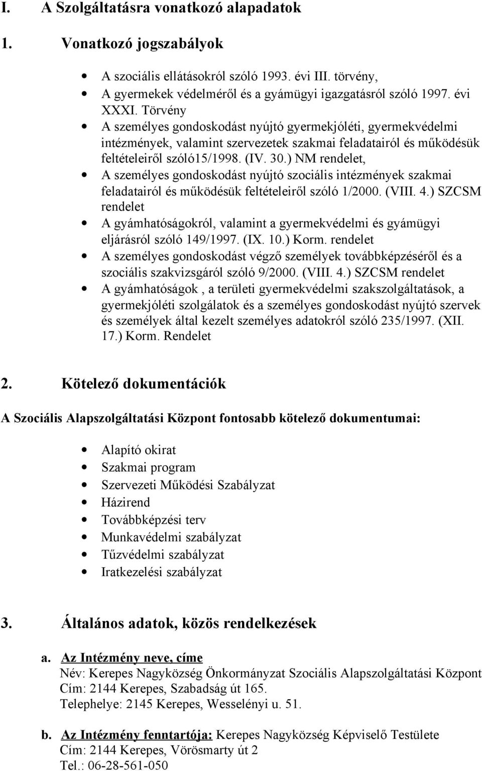 ) NM rendelet, A személyes gondoskodást nyújtó szociális intézmények szakmai feladatairól és működésük feltételeiről szóló 1/2000. (VIII. 4.