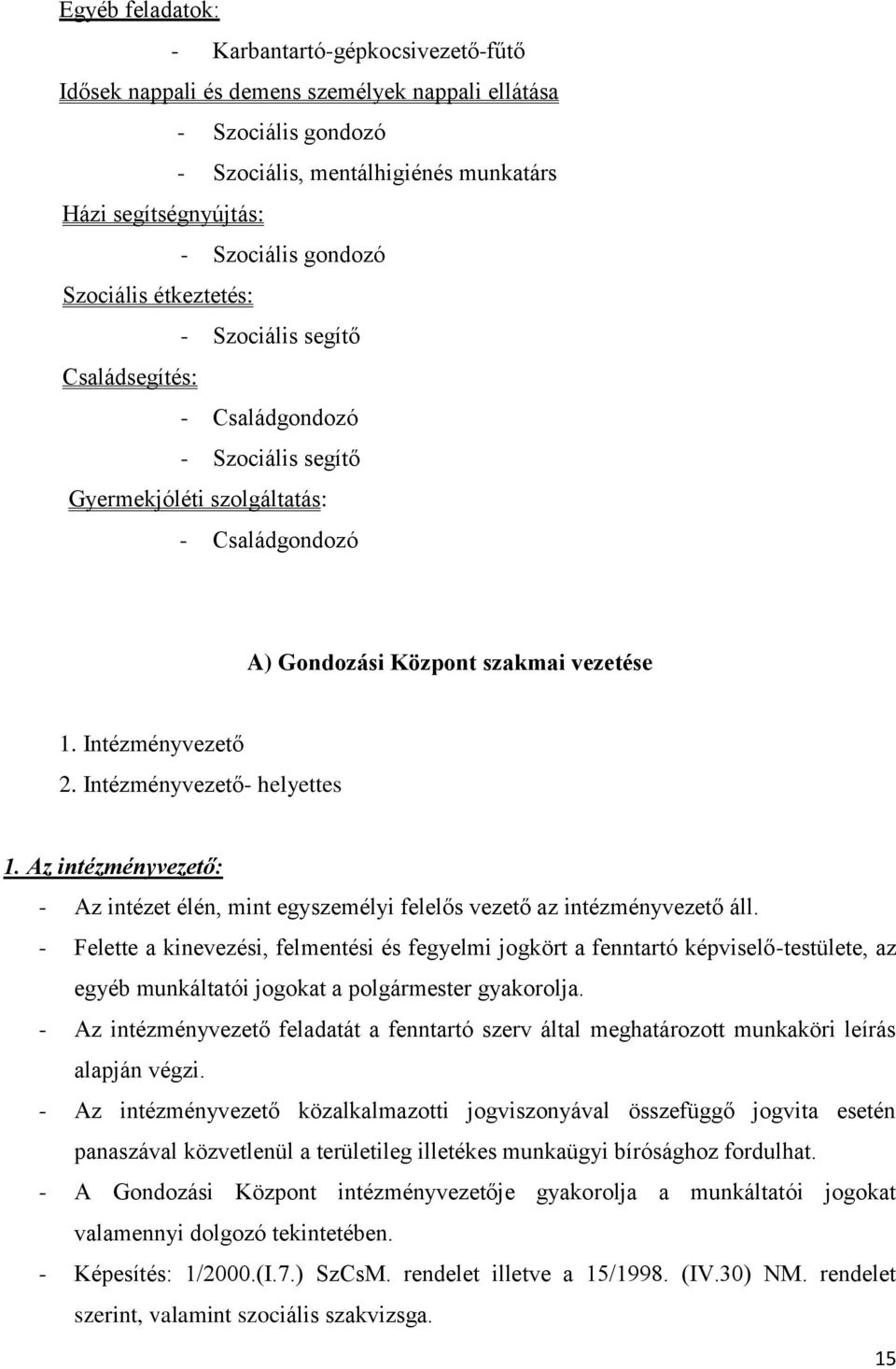 Intézményvezető 2. Intézményvezető- helyettes 1. Az intézményvezető: - Az intézet élén, mint egyszemélyi felelős vezető az intézményvezető áll.