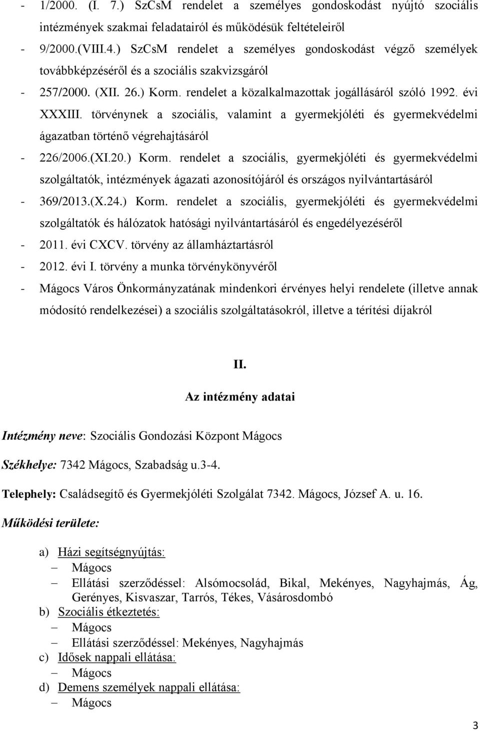 törvénynek a szociális, valamint a gyermekjóléti és gyermekvédelmi ágazatban történő végrehajtásáról - 226/2006.(XI.20.) Korm.