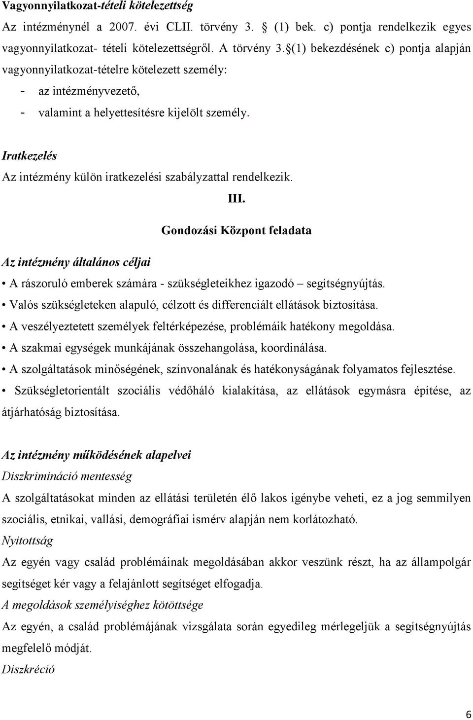 Iratkezelés Az intézmény külön iratkezelési szabályzattal rendelkezik. III.