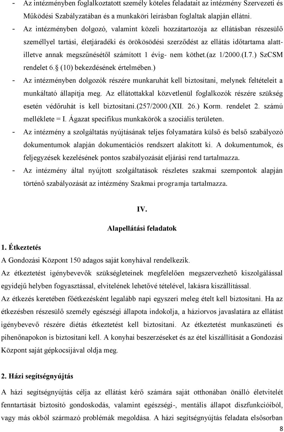 számított 1 évig- nem köthet.(az 1/2000.(I.7.) SzCSM rendelet 6. (10) bekezdésének értelmében.