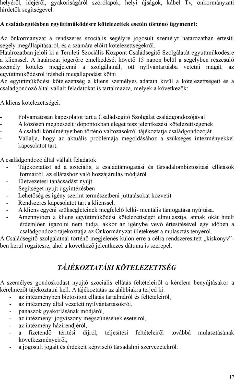 előírt kötelezettségekről. Határozatban jelöli ki a Területi Szociális Központ Családsegítő Szolgálatát együttműködésre a klienssel.