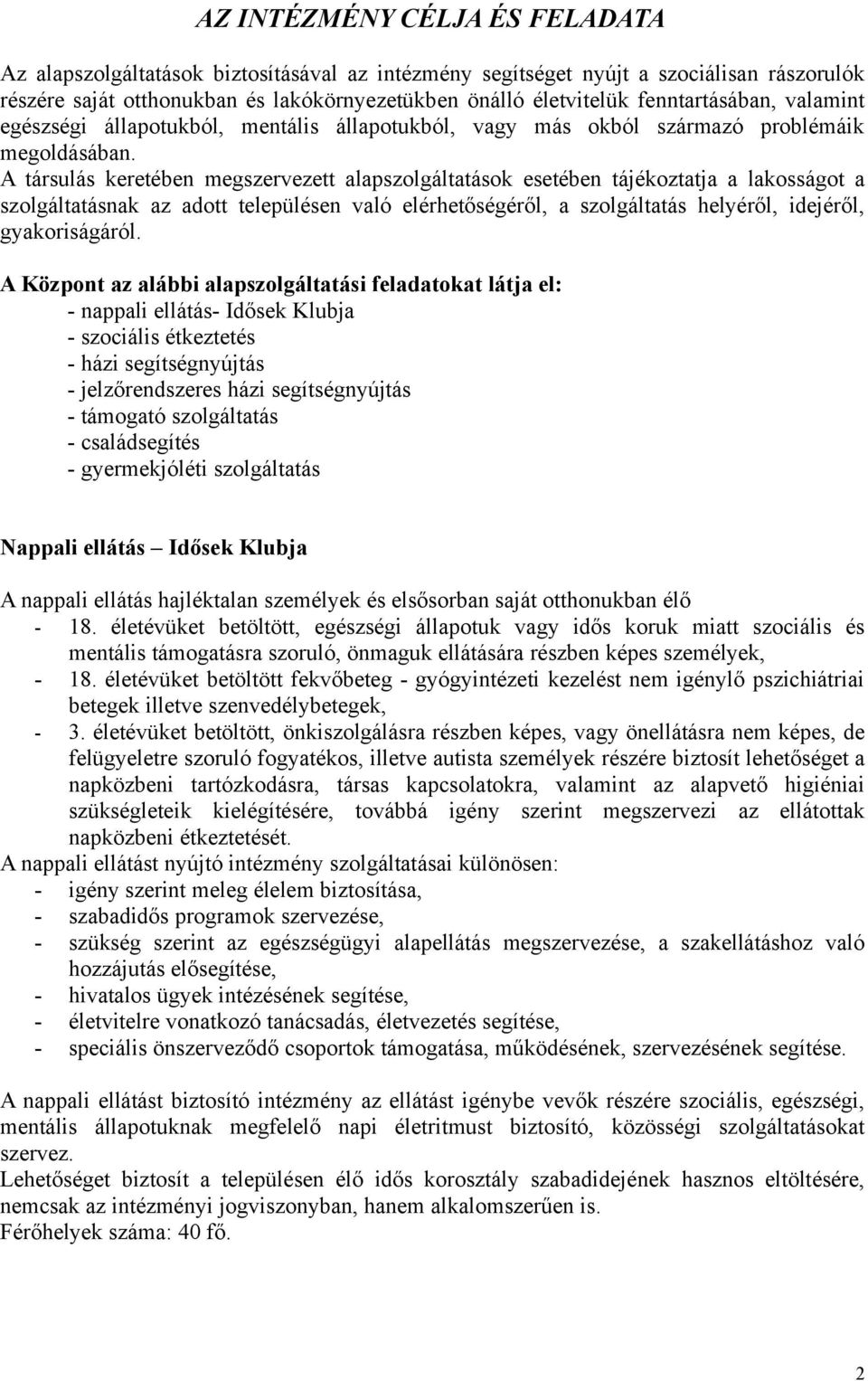 A társulás keretében megszervezett alapszolgáltatások esetében tájékoztatja a lakosságot a szolgáltatásnak az adott településen való elérhetőségéről, a szolgáltatás helyéről, idejéről, gyakoriságáról.