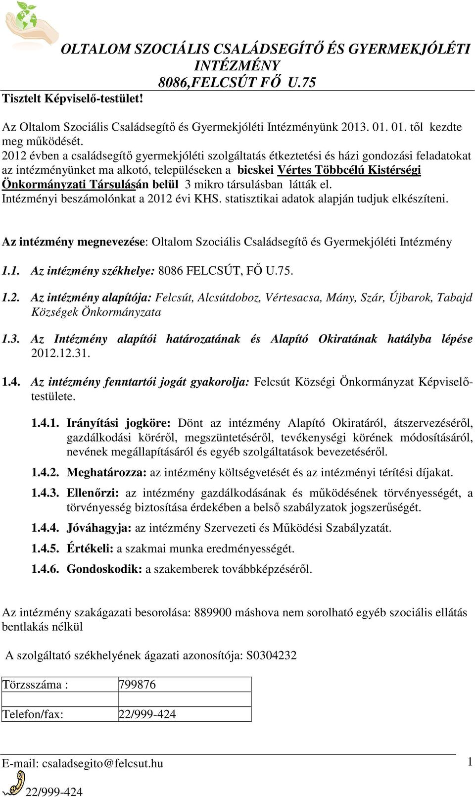 belül 3 mikro társulásban látták el. Intézményi beszámolónkat a 2012 évi KHS. statisztikai adatok alapján tudjuk elkészíteni.