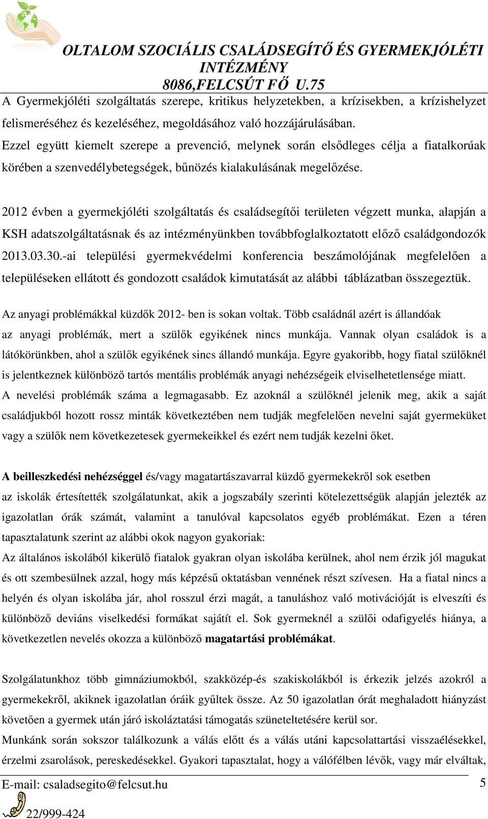 2012 évben a gyermekjóléti szolgáltatás és családsegítői területen végzett munka, alapján a KSH adatszolgáltatásnak és az intézményünkben továbbfoglalkoztatott előző családgondozók 2013.03.30.