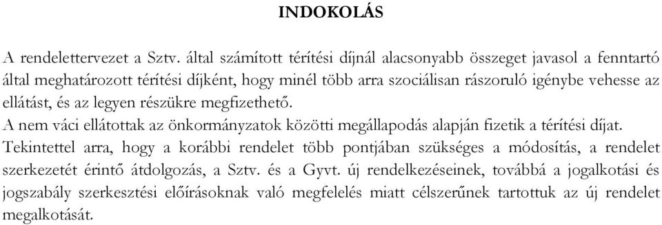 vehesse az ellátást, és az legyen részükre megfizethető. A nem váci ellátottak az önkormányzatok közötti megállapodás alapján fizetik a térítési díjat.