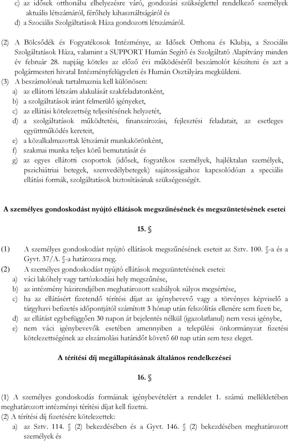 napjáig köteles az előző évi működéséről beszámolót készíteni és azt a polgármesteri hivatal Intézményfelügyeleti és Humán Osztályára megküldeni.