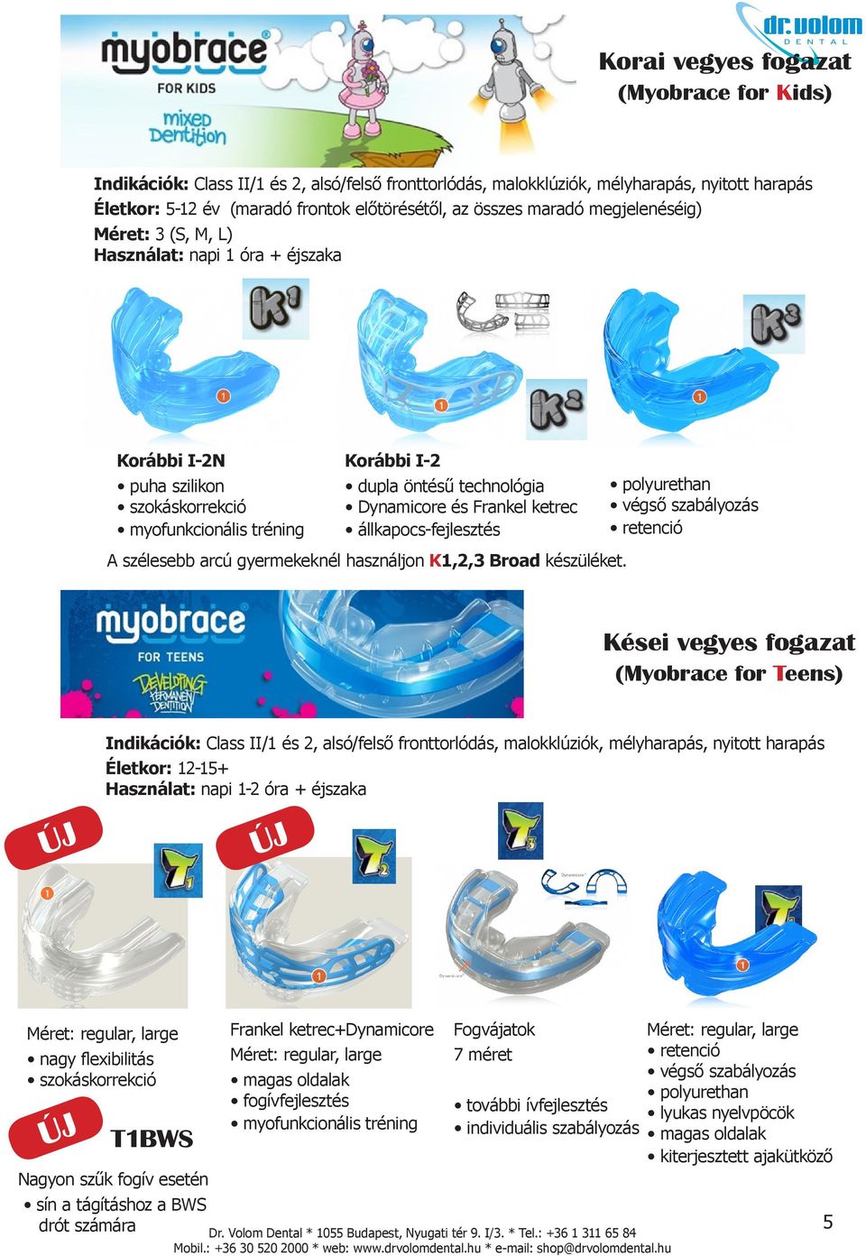 állkapocs-fejlesztés A szélesebb arcú gyermekeknél használjon K1,2,3 Broad készüléket.