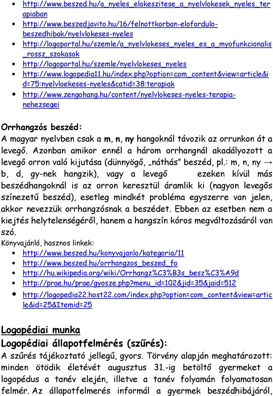 option=com_content&view=article&i d=75:nyelvloekeses-nyeles&catid=38:terapiak http://www.zengohang.