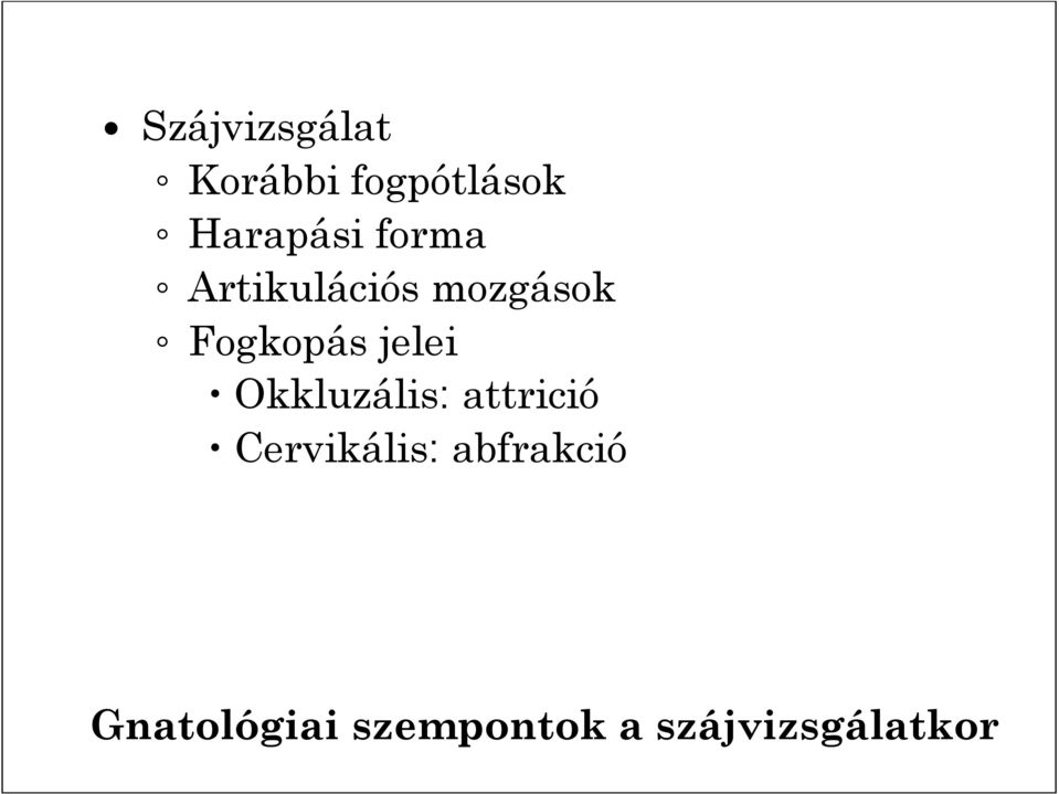 Okkluzális: attrició Cervikális: abfrakció