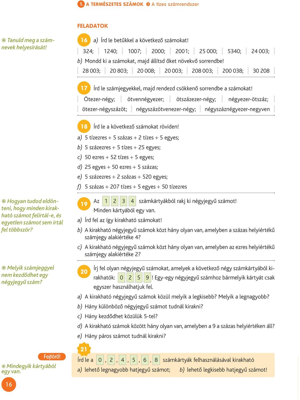 28 003; 20 803; 20 008; 20 003; 208 003; 200 038; 30 208 17 Írd le számjegyekkel, majd rendezd csökkenő sorrendbe a számokat!