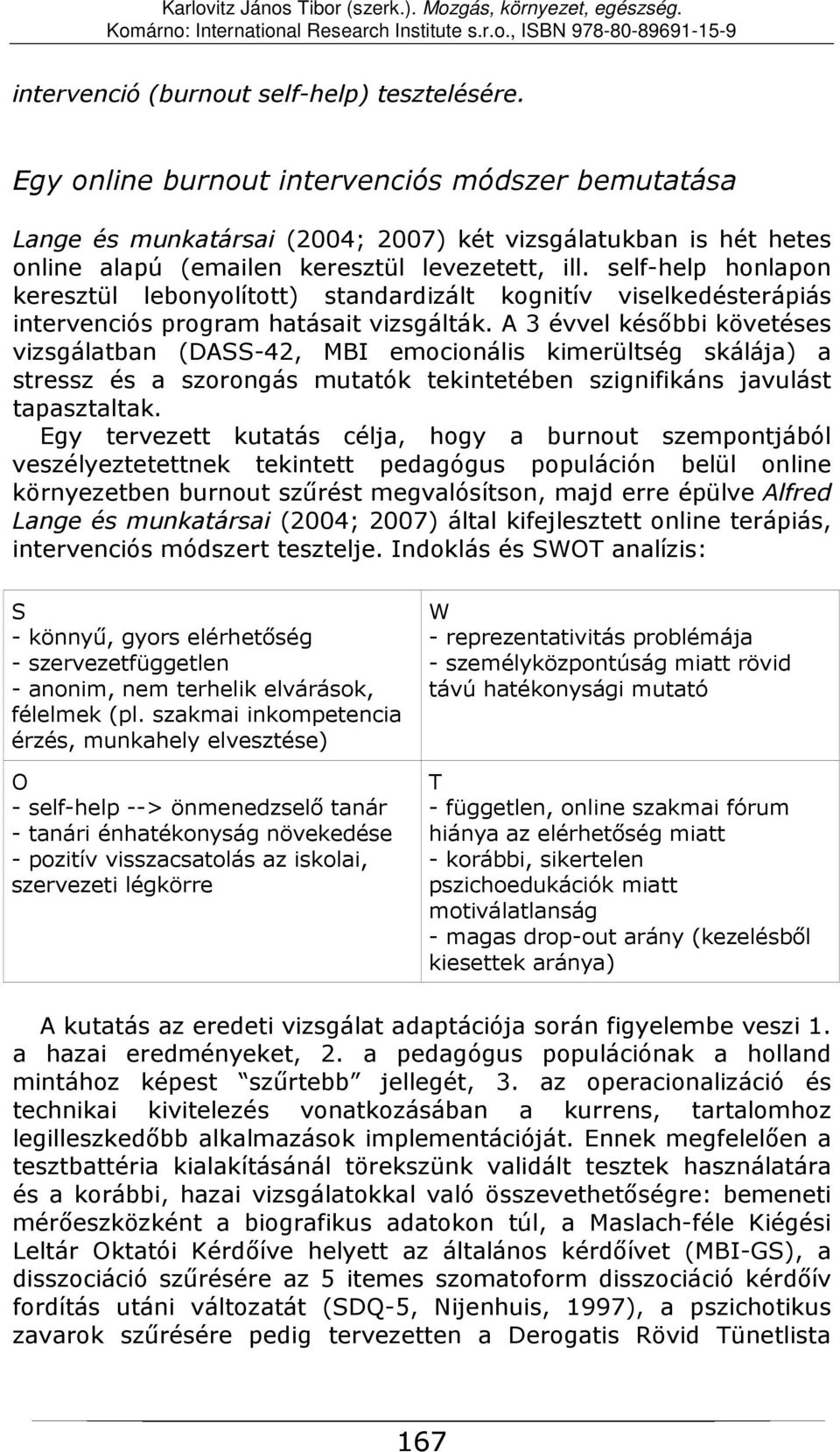 self-help honlapon keresztül lebonyolított) standardizált kognitív viselkedésterápiás intervenciós program hatásait vizsgálták.