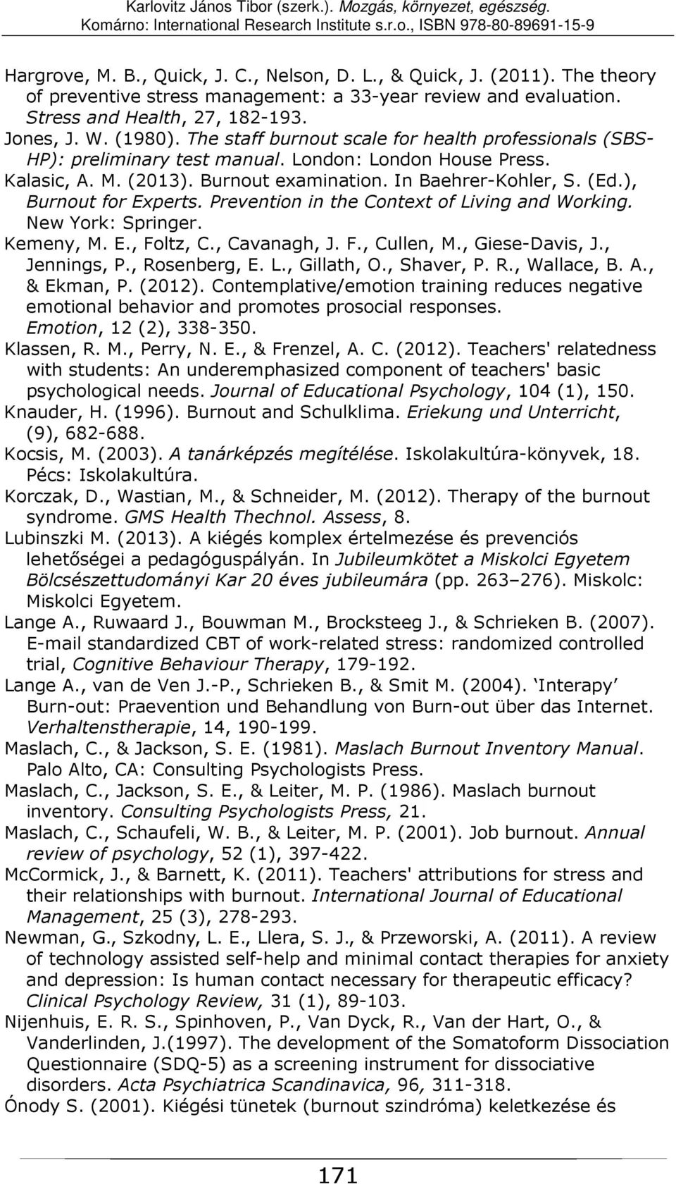 ), Burnout for Experts. Prevention in the Context of Living and Working. New York: Springer. Kemeny, M. E., Foltz, C., Cavanagh, J. F., Cullen, M., Giese-Davis, J., Jennings, P., Rosenberg, E. L., Gillath, O.