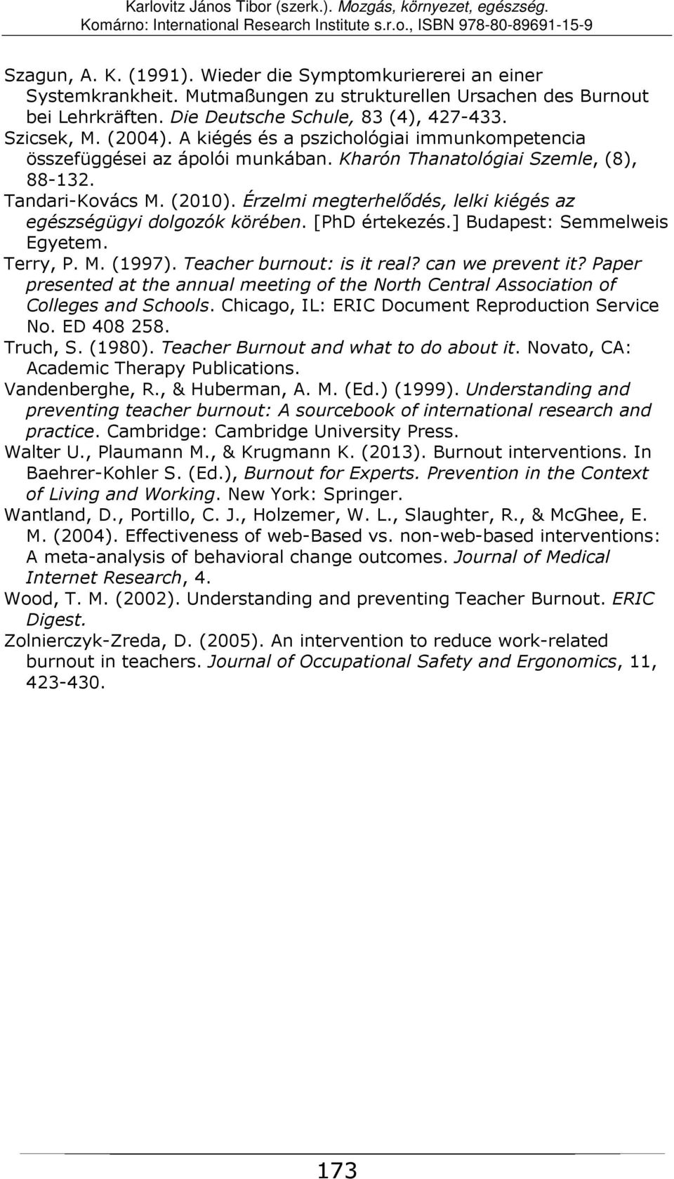 Érzelmi megterhelődés, lelki kiégés az egészségügyi dolgozók körében. [PhD értekezés.] Budapest: Semmelweis Egyetem. Terry, P. M. (1997). Teacher burnout: is it real? can we prevent it?