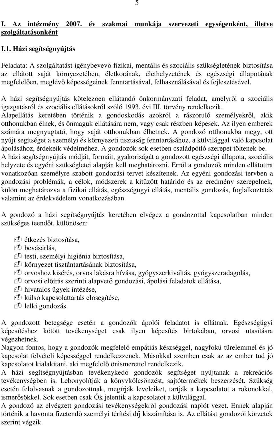 állapotának megfelelıen, meglévı képességeinek fenntartásával, felhasználásával és fejlesztésével.